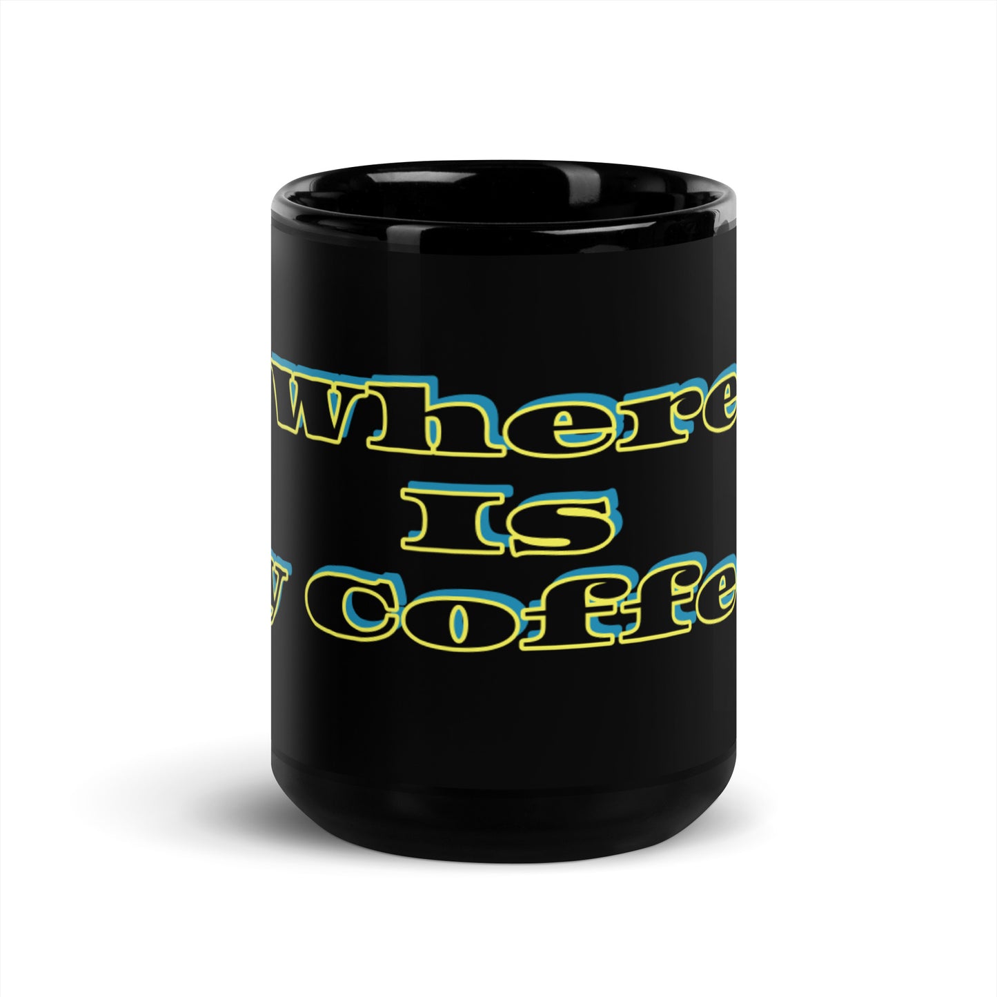 Black Glossy Mug With A Text Print WHERE IS MY COFFEE?