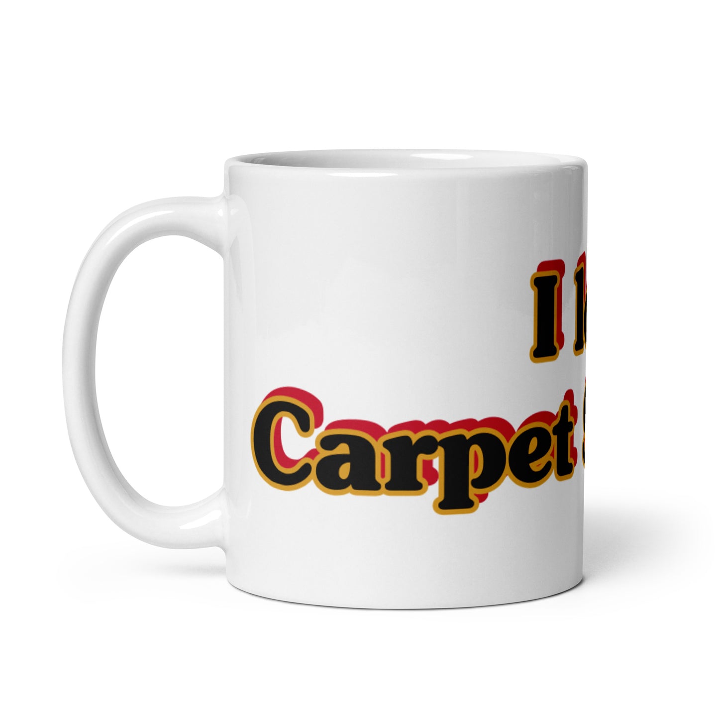 White Glossy Mug With Text I LOVE CARPET SUPPORT.