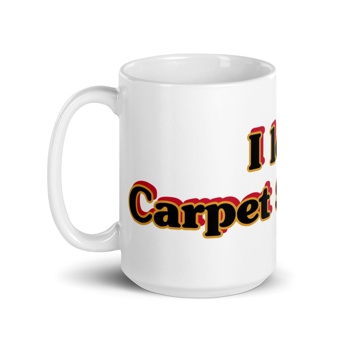 White Glossy Mug With Text I LOVE CARPET SUPPORT.